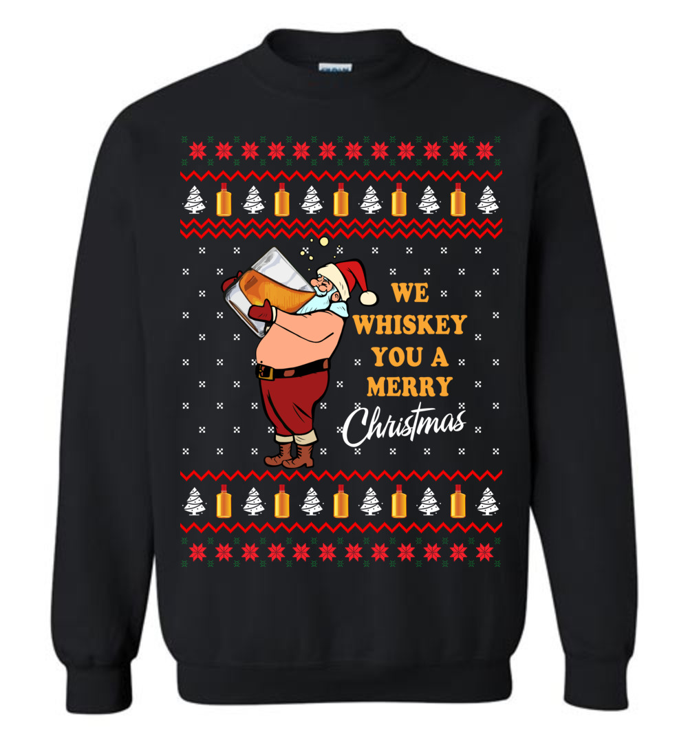 We Whiskey You A Merry Christmas Christmas Sweatshirt