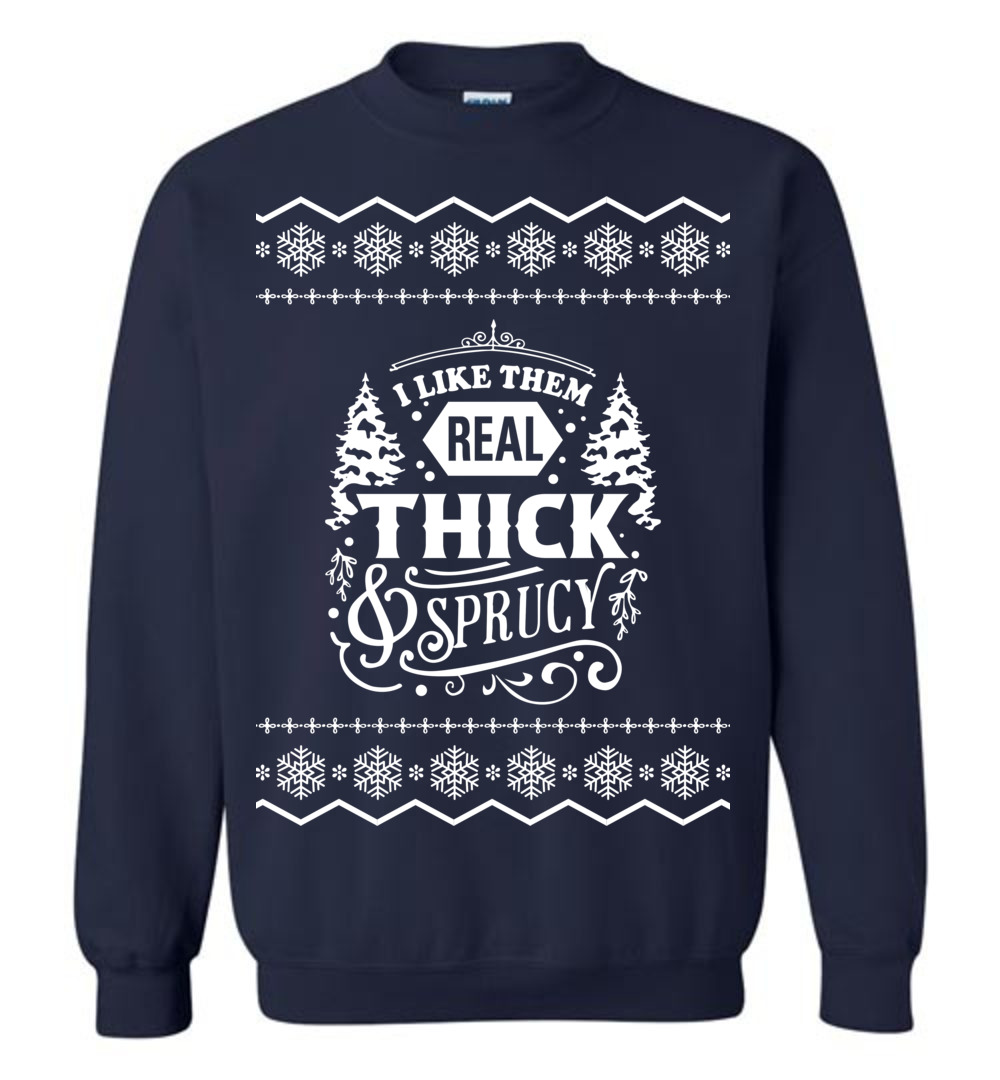 Real Thick And Sprucy Ugly Christmas Sweatshirt