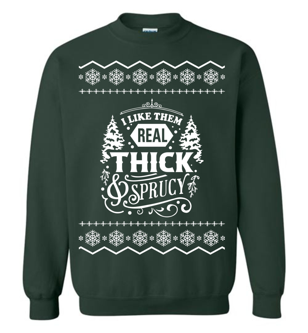 Real Thick And Sprucy Ugly Christmas Sweatshirt