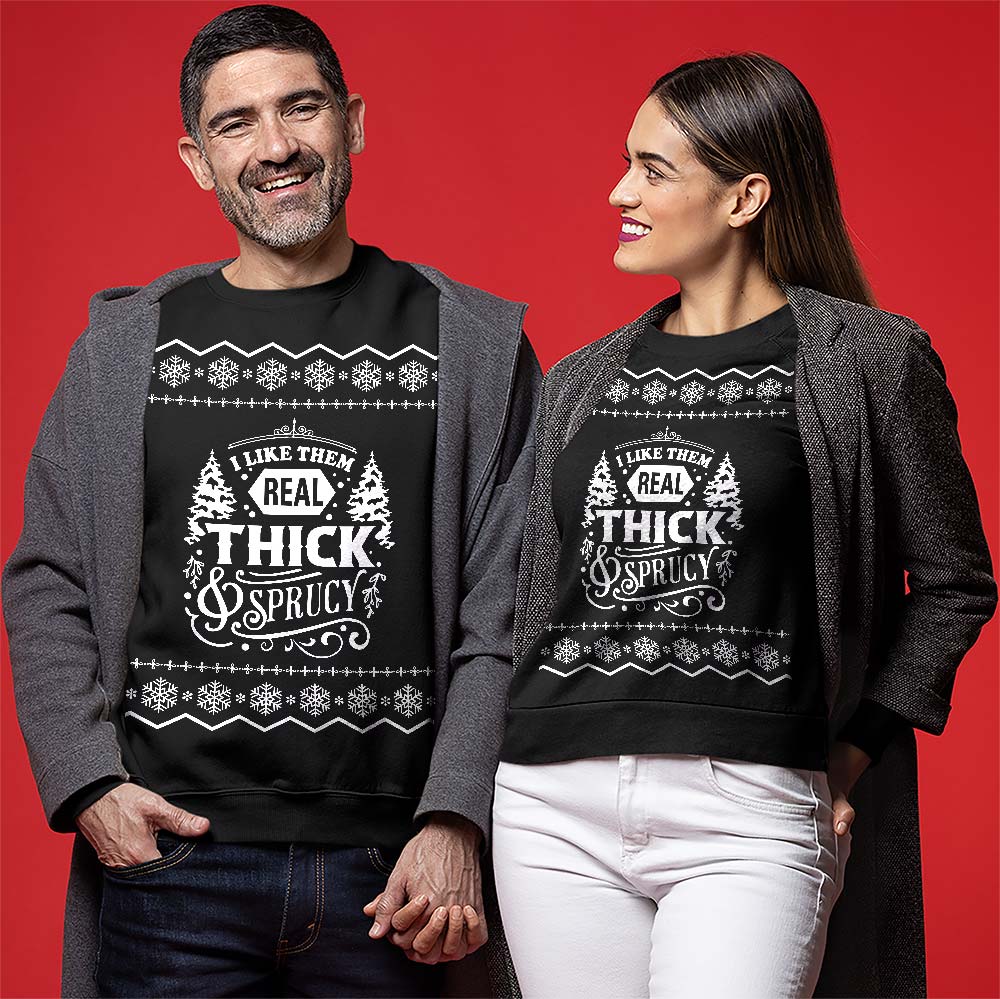Real Thick And Sprucy Ugly Christmas Sweatshirt