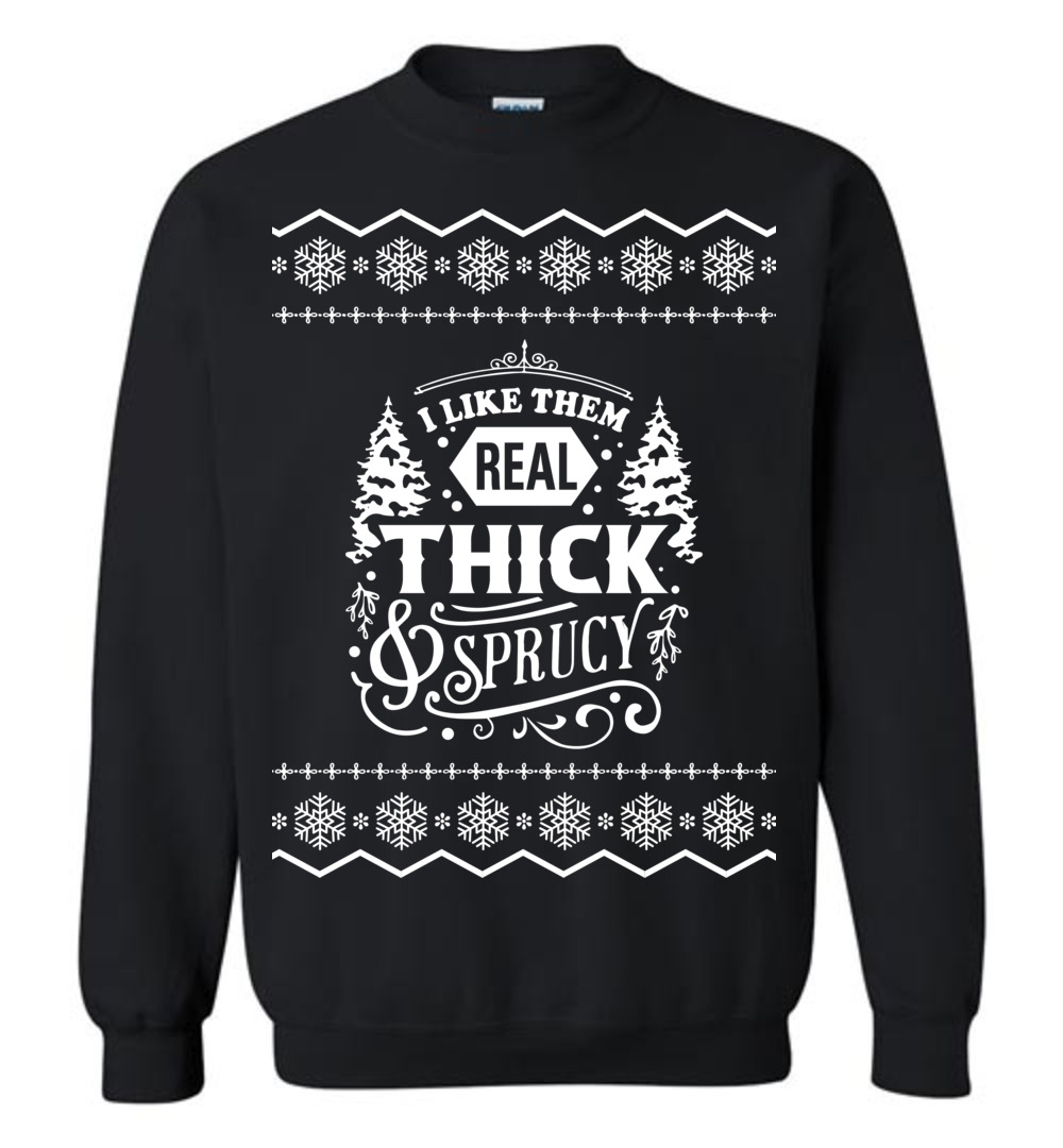 Real Thick And Sprucy Ugly Christmas Sweatshirt