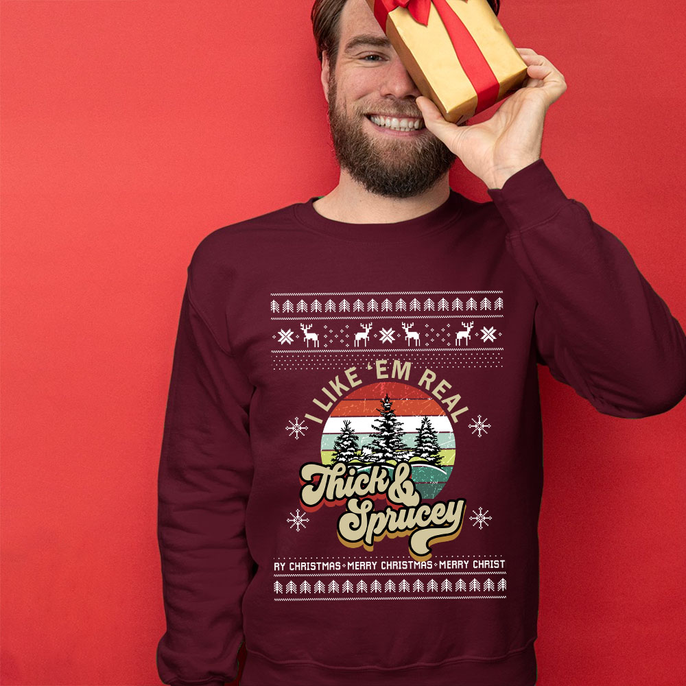 I Like Them Real Thick And Sprucey Christmas Sweater Men