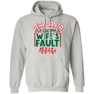 Dear Santa Wifes Fault Christmas Unisex Long Sleeve Pullover Hoodie For Xmas Celebration