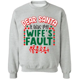 Dear Santa Wifes Fault Christmas Season Unisex Crewneck Pullover Sweatshirt | Best Xmas Sweater Ideas Ever