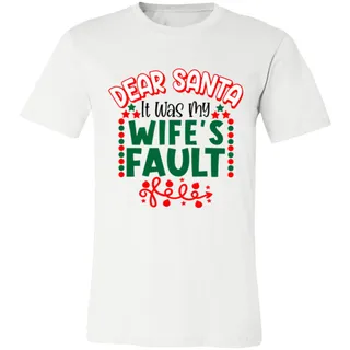 Dear Santa Wifes Fault Christmas Season Unisex Short-Sleeve T-Shirt
