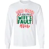 Dear Santa Wifes Fault Christmas Season Cotton Sweater For Spouse